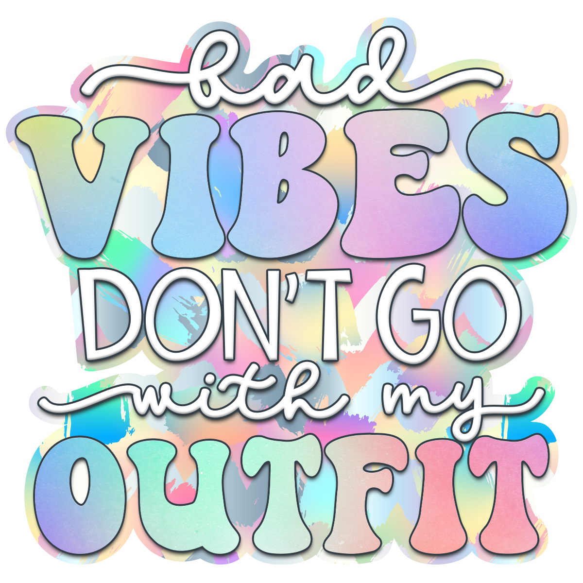 bad-vibes-don-t-go-with-my-outfit-waterproof-vinyl-sticker-something