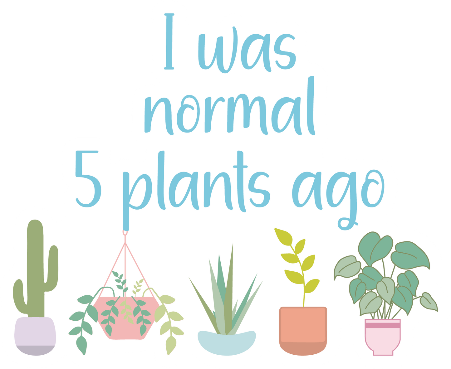 I Was Normal 5 Plants Ago Waterproof Vinyl Sticker