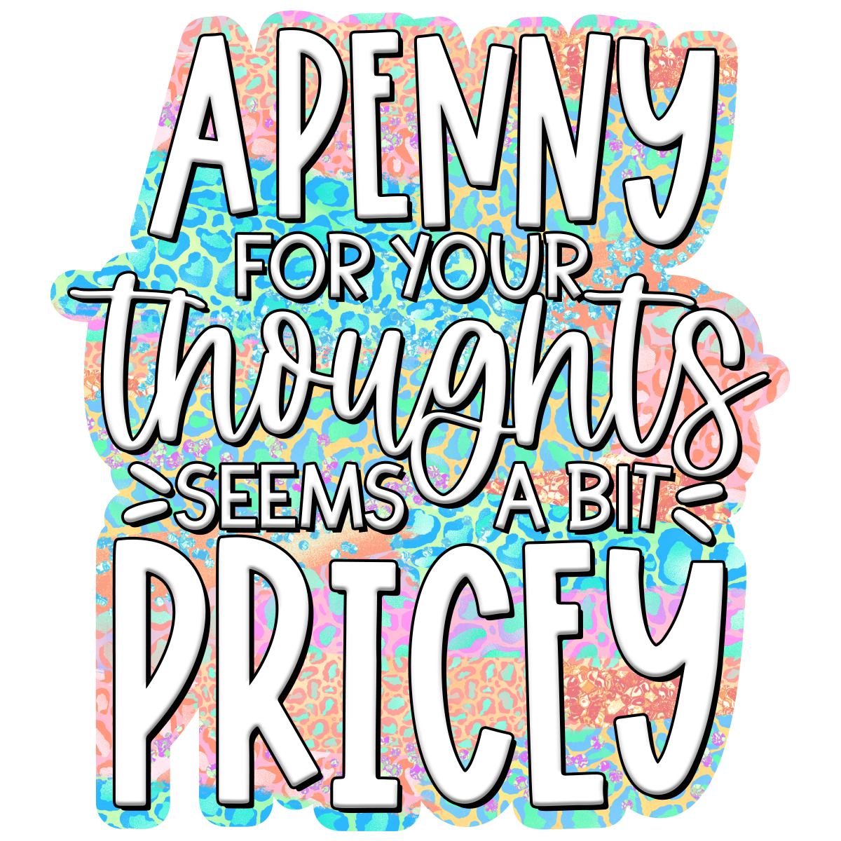 A Penny For Your Thoughts Seems A Bit Pricey Waterproof Vinyl Sticker