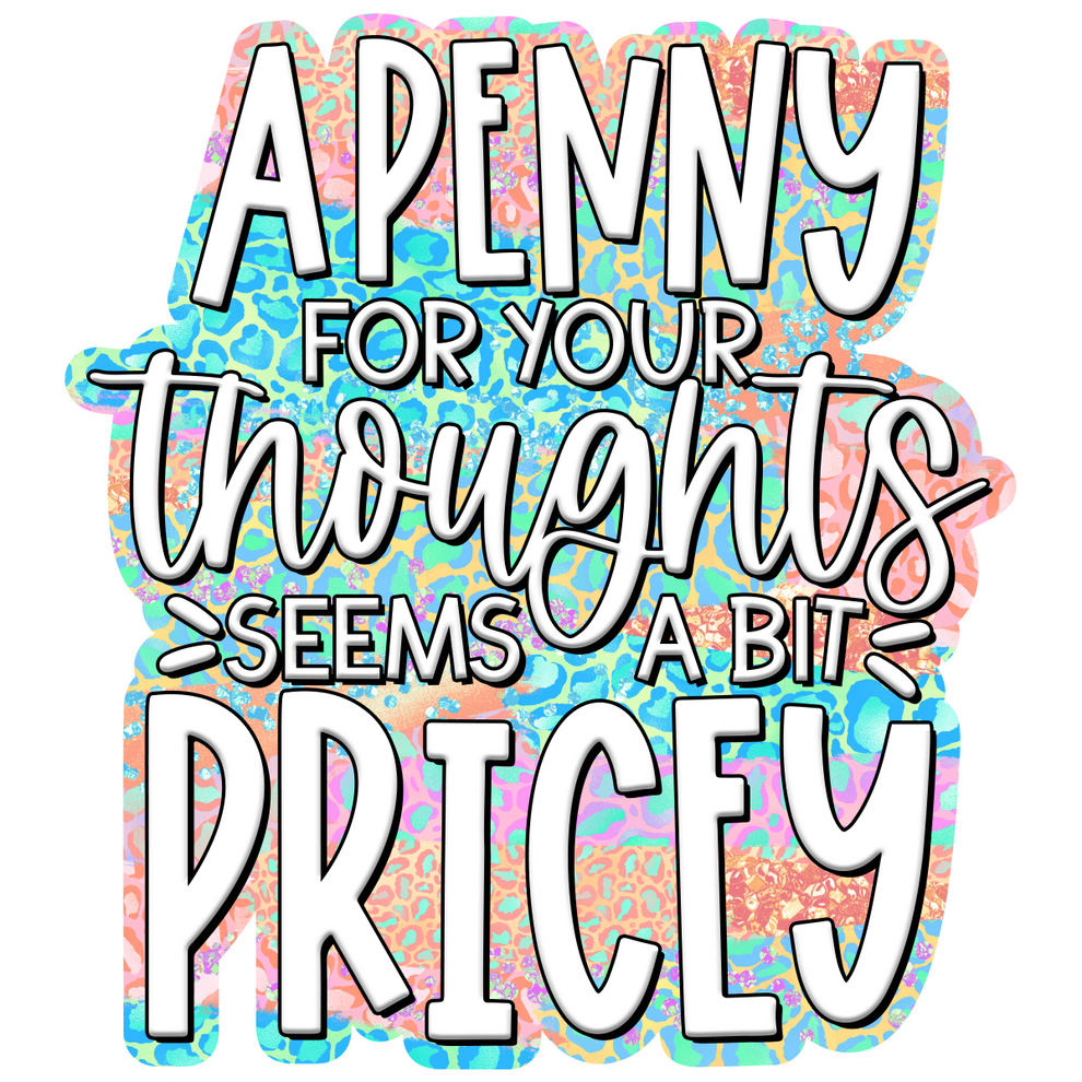 a-penny-for-your-thoughts-seems-a-bit-pricey-waterproof-vinyl-sticker