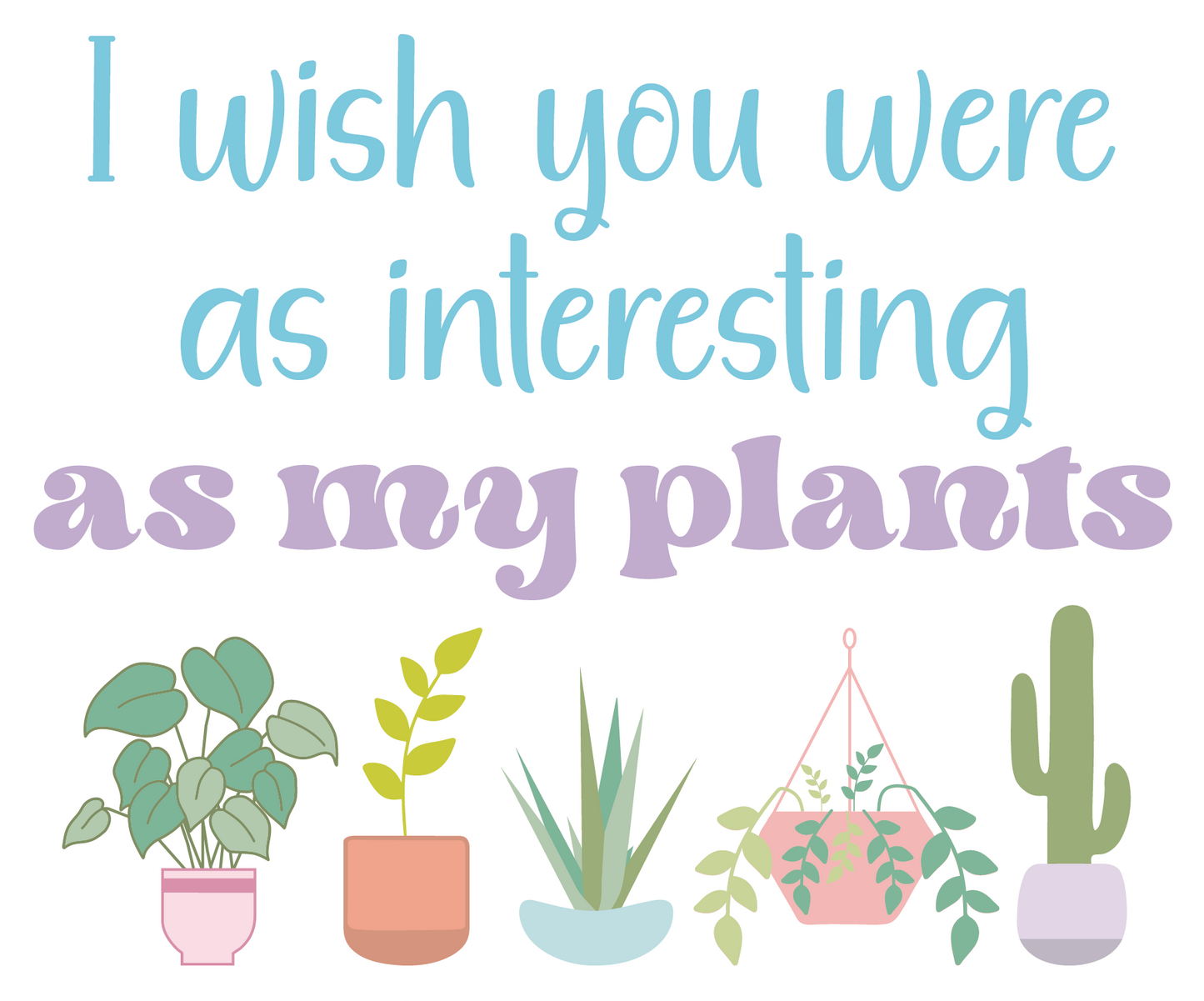 I Wish You Were As Interesting As My Plants Waterproof Vinyl Sticker