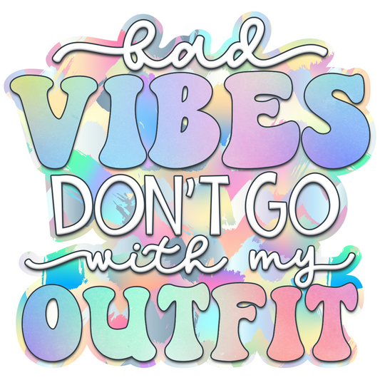 Bad Vibes Don;t Go With My Outfit Waterproof Vinyl Sticker