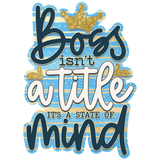 Boss Isn't A Title It's A State Of Mind Waterproof Vinyl Sticker