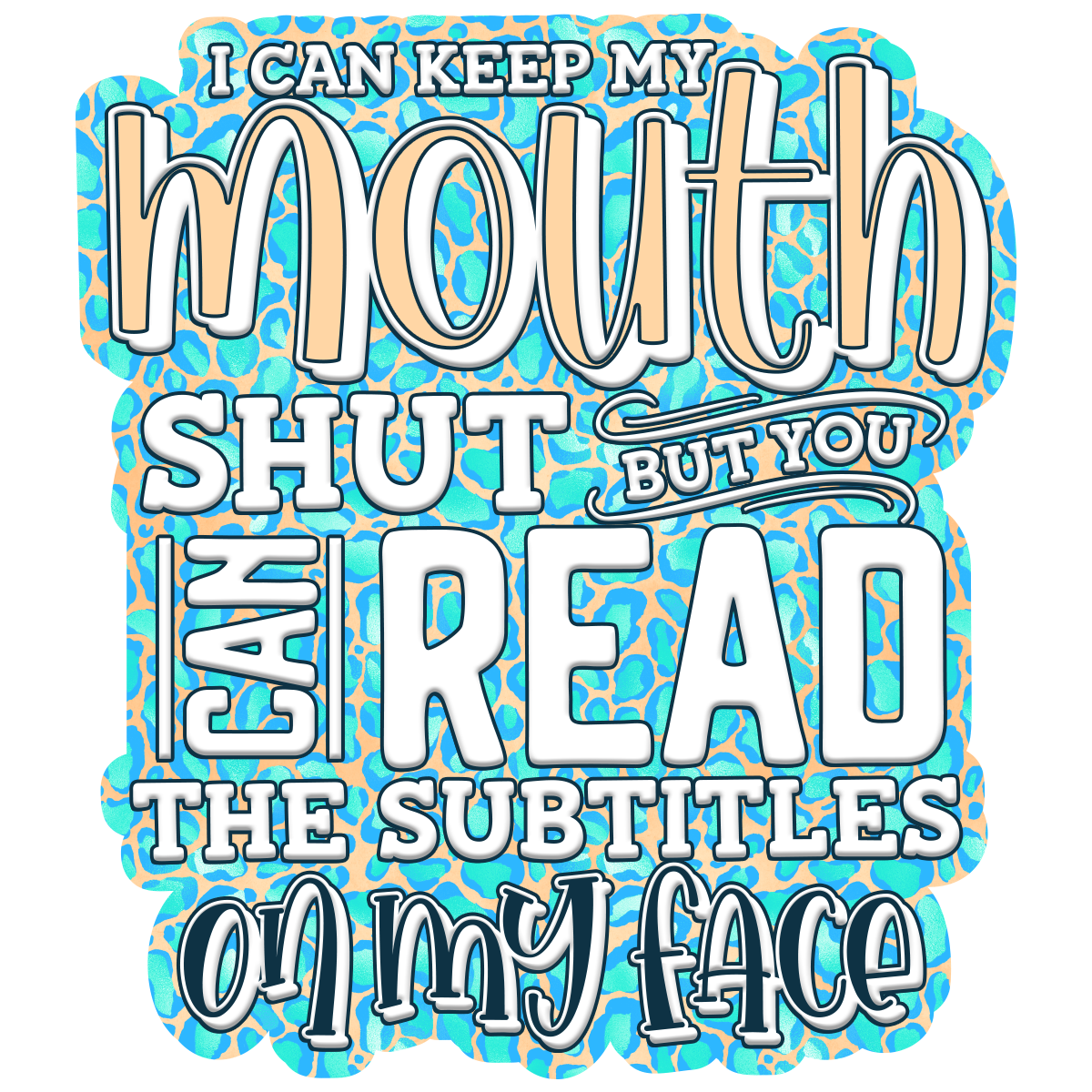 I Can Keep My Mouth Shut But You Can Read The Subtitles On My Face Waterproof Vinyl Sticker