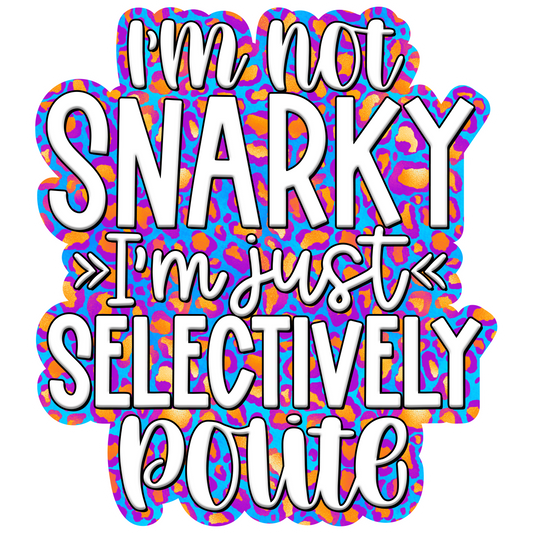 I'm Not Snarky - I'm just selectively polite Waterproof Vinyl Sticker