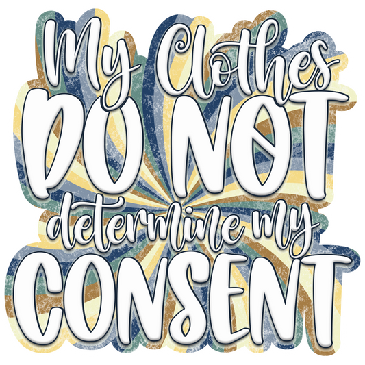 My Clothes DO NOT Determine My Consent