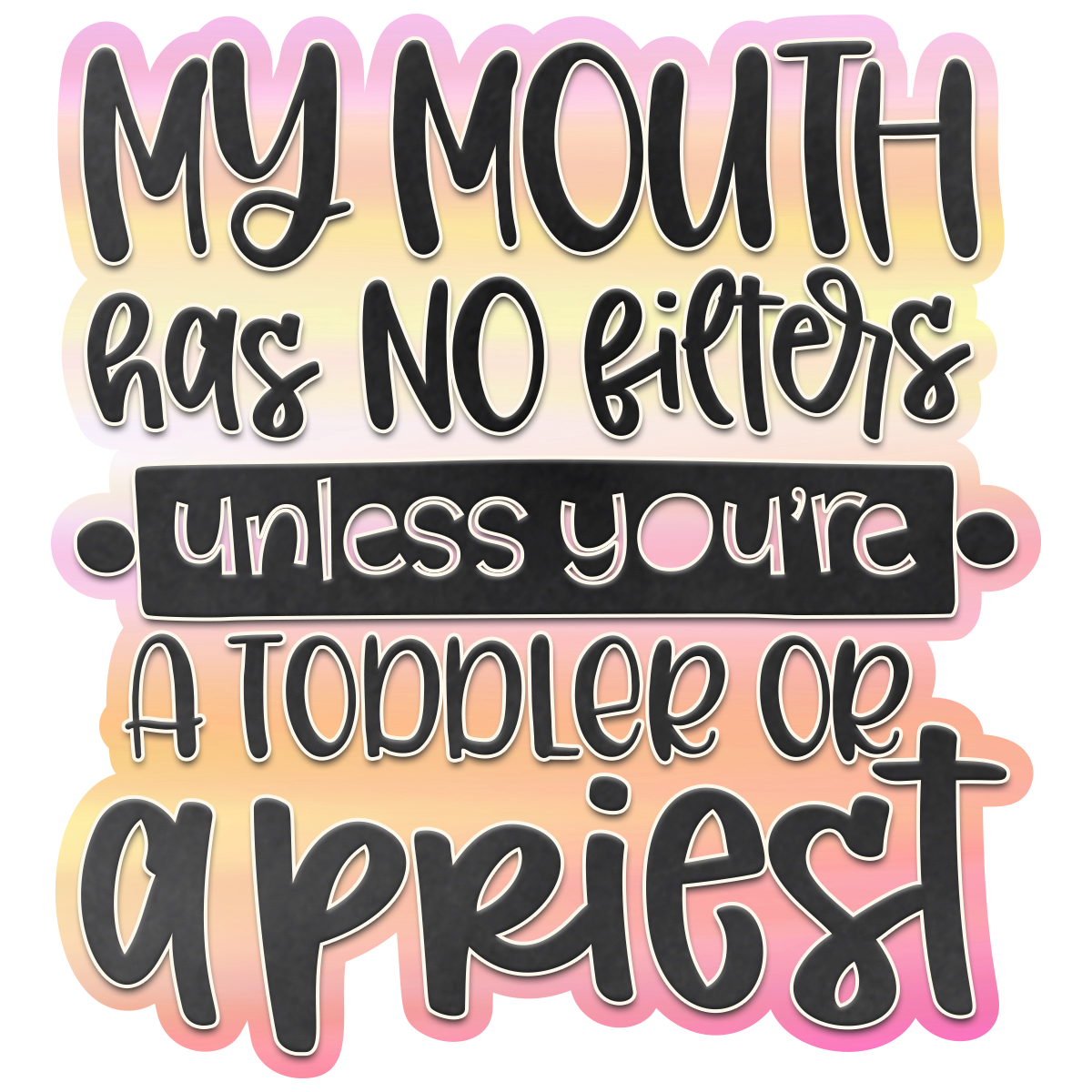 My Mouth Has No Filters Unless You're a Toddler.. Waterproof Vinyl Sticker