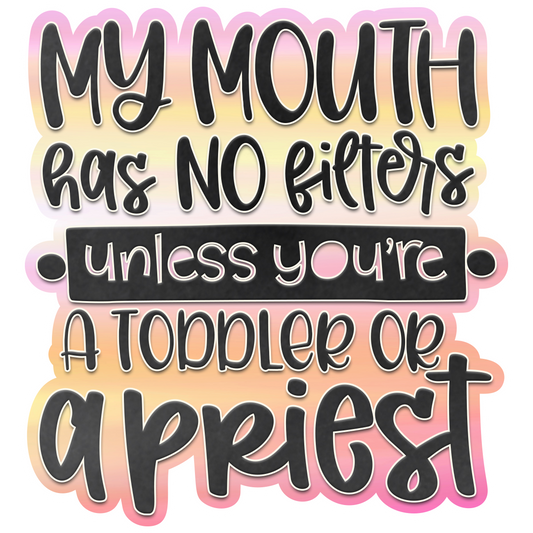 My Mouth Has No Filters Unless You're a Toddler.. Waterproof Vinyl Sticker