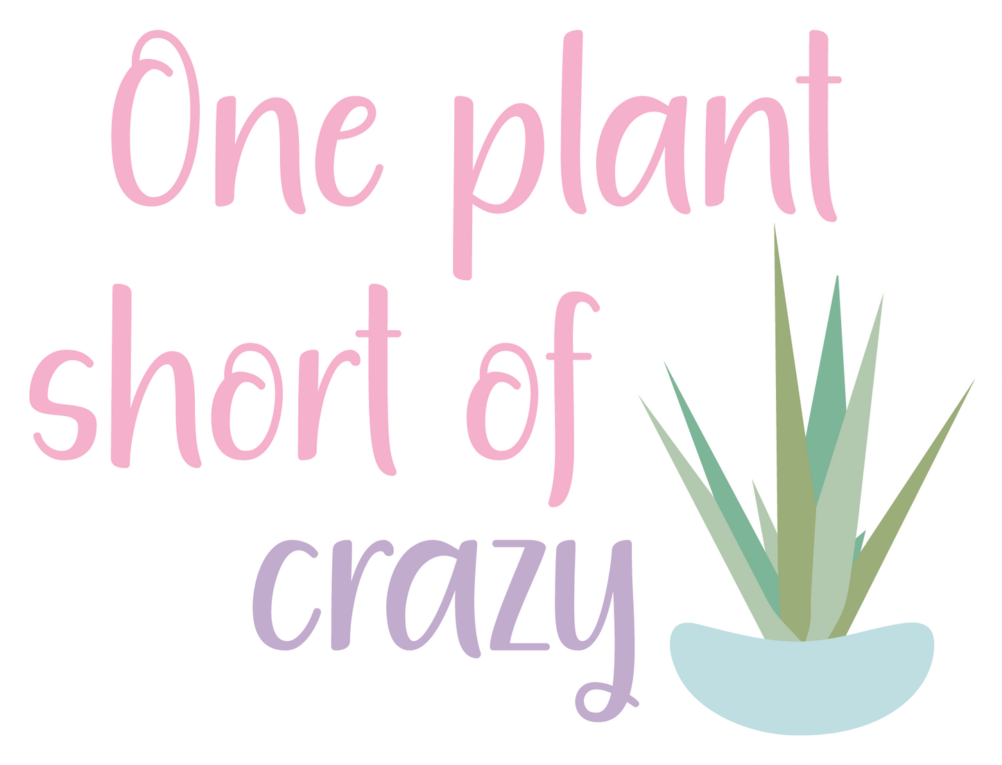 One Plant Short Of Crazy Waterproof Vinyl Sticker