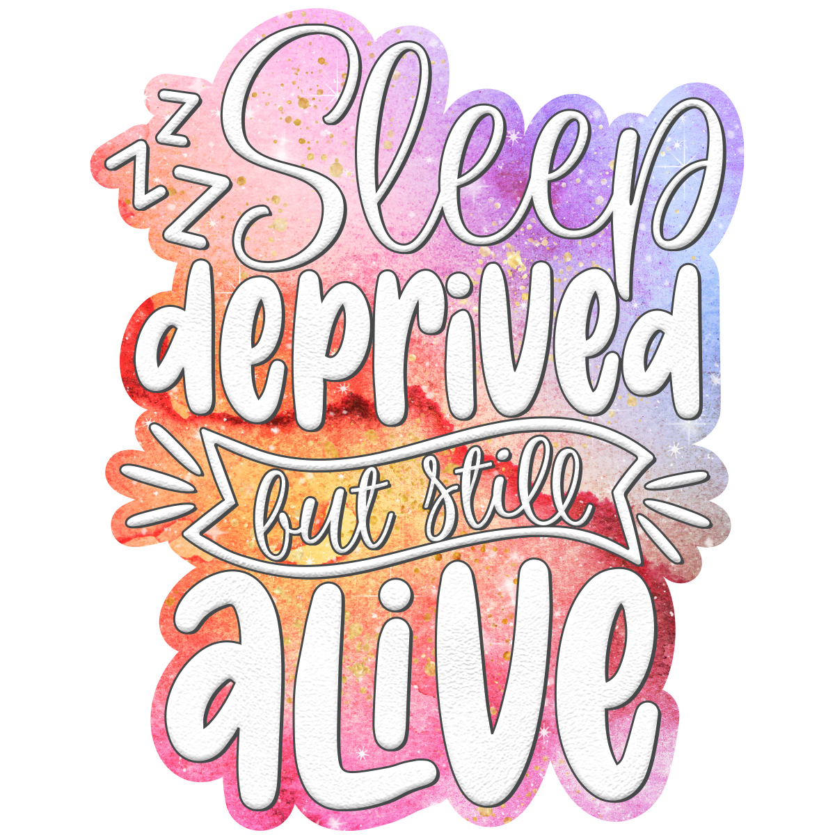 Sleep Deprived But Still Alive Waterproof Vinyl Sticker