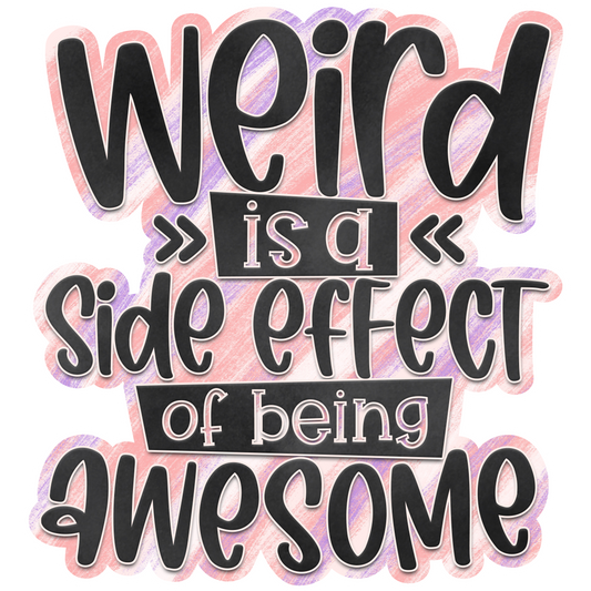 Weird is a Side Effect of being Awesome Waterproof Vinyl Sticker