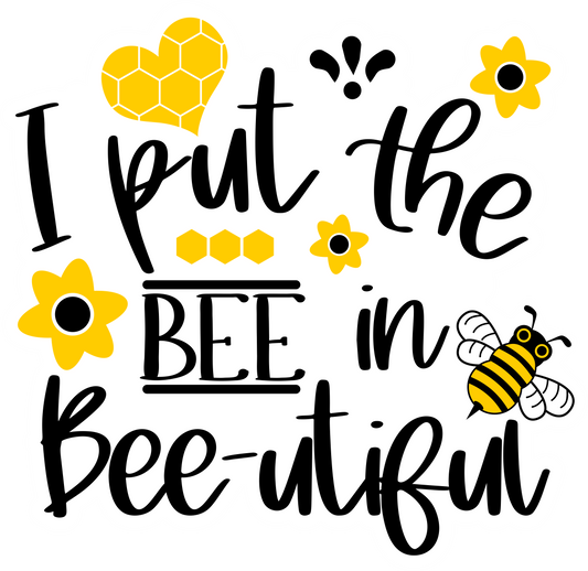 I put the BEE in Bee-utiful Waterproof Vinyl Sticker